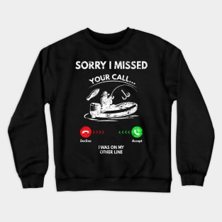 Sorry I Missed Your Call Fishing Funny Vintage Gift Crewneck Sweatshirt